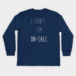 I Can't, I'm On-Call Kids Long Sleeve T-Shirt